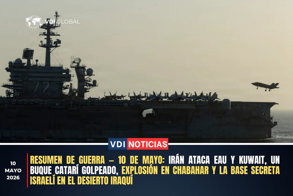 RESUMEN DE GUERRA — 10 DE MAYO: IRÁN ATACA EAU Y KUWAIT, UN BUQUE CATARÍ GOLPEADO, EXPLOSIÓN EN CHABAHAR Y LA BASE SECRETA ISRAELÍ EN EL DESIERTO IRAQUÍ post image