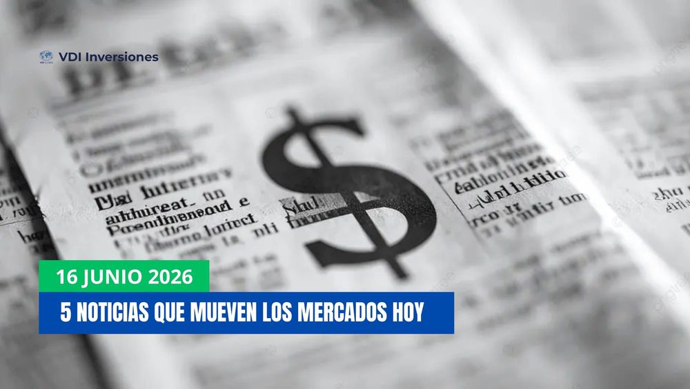 5 NOTICIAS QUE MUEVEN LOS MERCADOS HOY post image