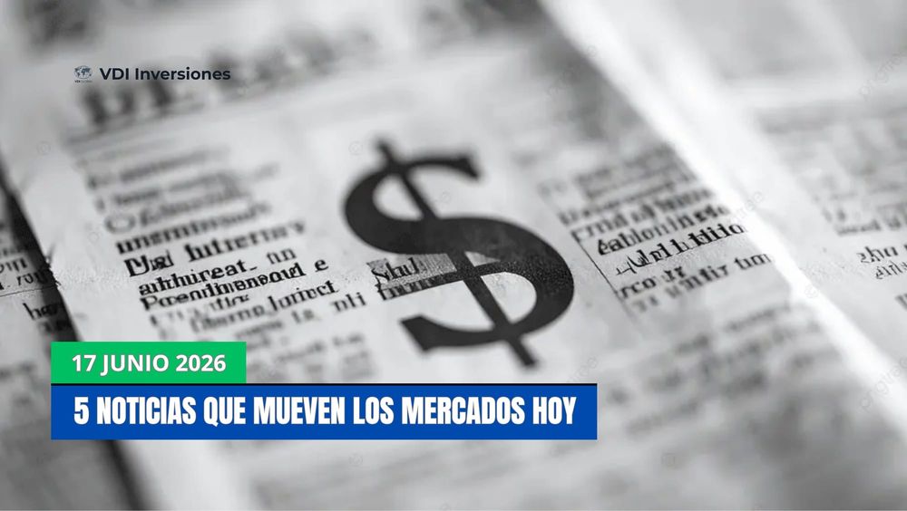 5 NOTICIAS QUE MUEVEN LOS MERCADOS HOY post image
