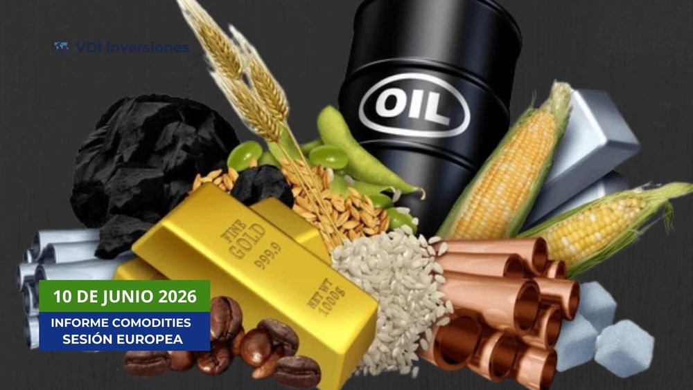 INFORME COMMODITIES VDI — MIÉRCOLES 10 JUNIO 2026 post image