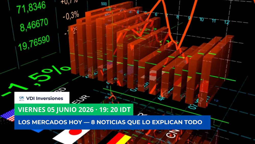 LOS MERCADOS HOY — 8 NOTICIAS QUE LO EXPLICAN TODO post image