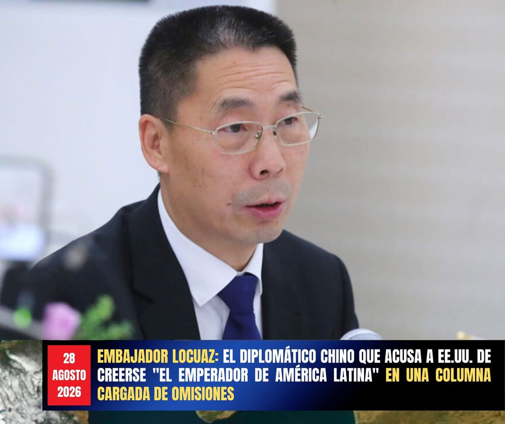 EMBAJADOR LOCUAZ: EL DIPLOMÁTICO CHINO QUE ACUSA A EE.UU. DE CREERSE "EL EMPERADOR DE AMÉRICA LATINA" EN UNA COLUMNA CARGADA DE OMISIONES post image
