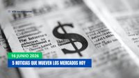 5 NOTICIAS QUE MUEVEN LOS MERCADOS HOY post image