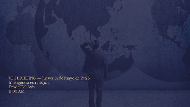 VDI BRIEFING — Jueves 14 de mayo de 2026 Inteligencia estratégica · Desde Tel Aviv · 11:00 AM post image