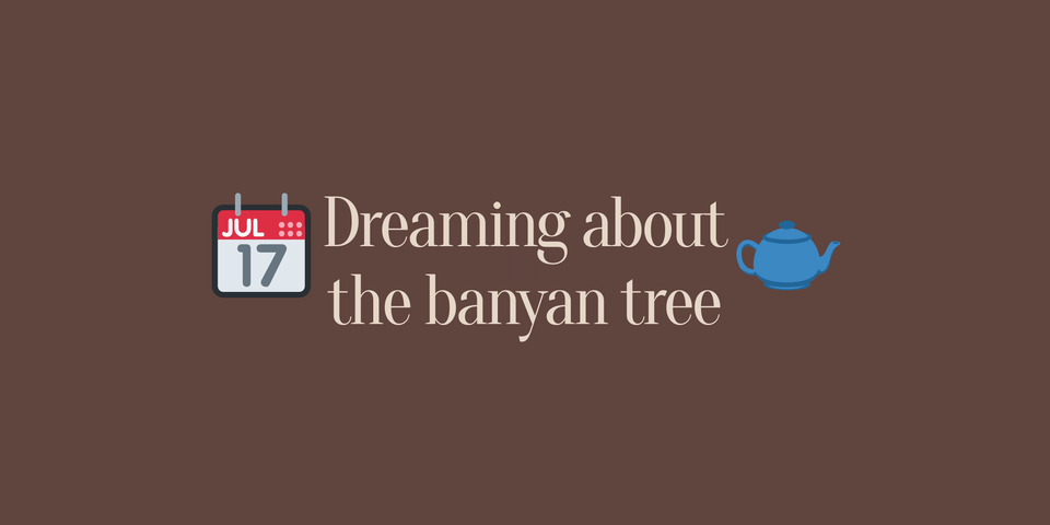 Dreaming about the banyan tree 🌳