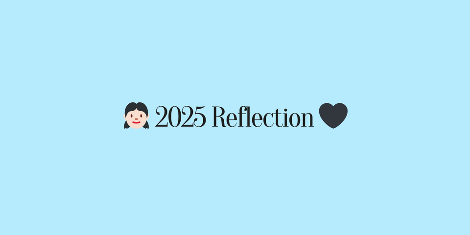 👧🏻 2025 Reflection 💛
