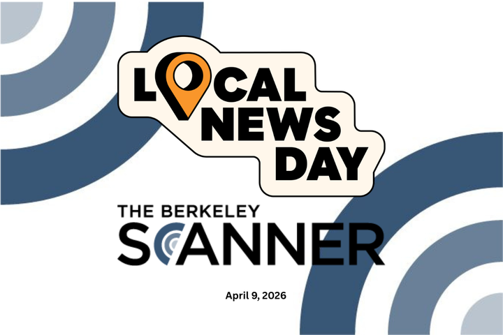 It's Local News Day. Will you support The Berkeley Scanner?