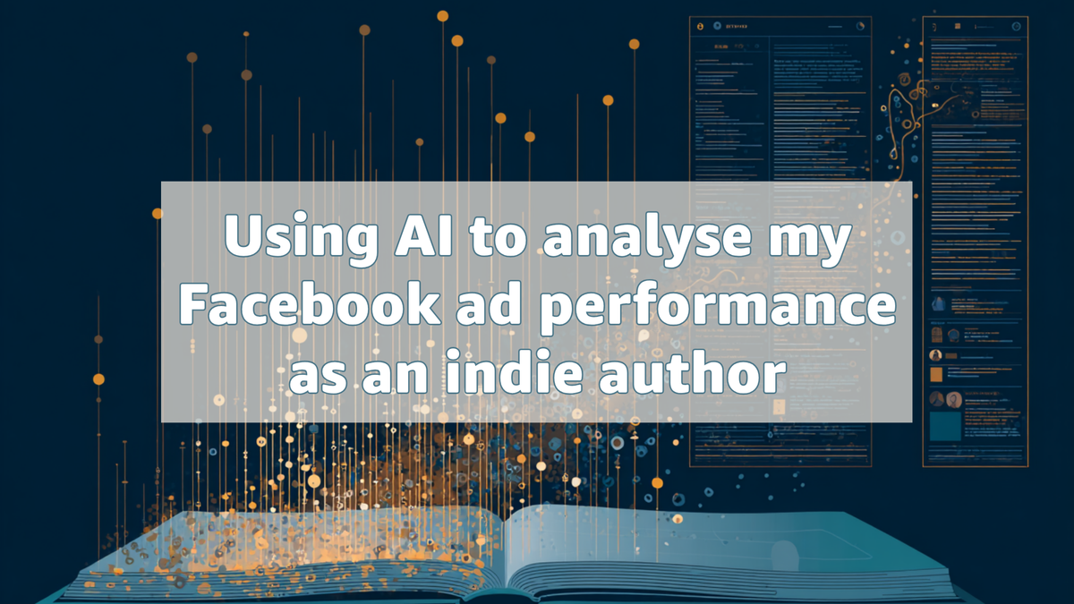 Using AI to analyse my Facebook ad performance as an indie author