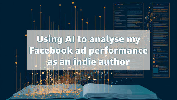Using AI to analyse my Facebook ad performance as an indie author