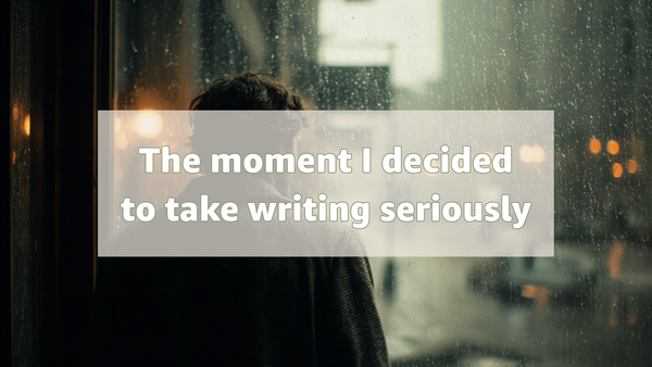 The moment I decided to take writing seriously