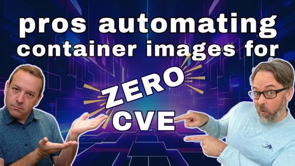 Automate Your Way to Zero-CVE Container Images