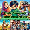 Prophet Muhammad’s Hadith Stories for Kids - Understanding Islam Through The Prophet’s Teachings
