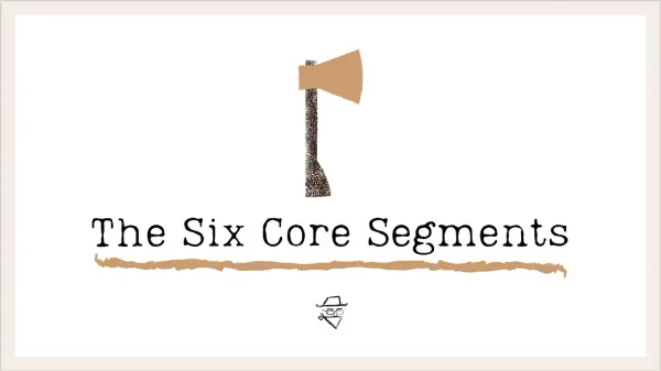 The six core segments.