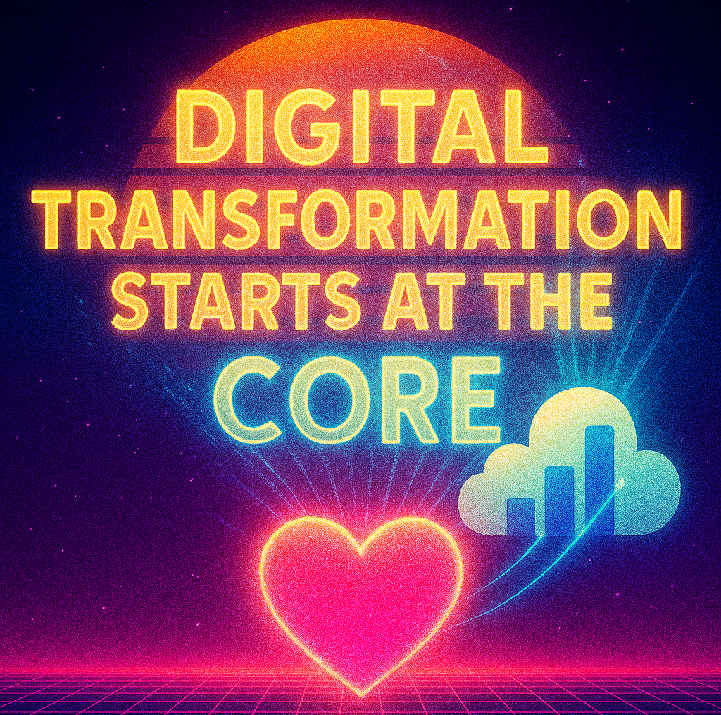 Digital Transformation Starts at the Core - Here's Why