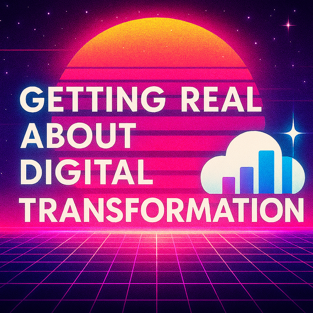 Getting Real About Digital Transformation: What We’ve Learned