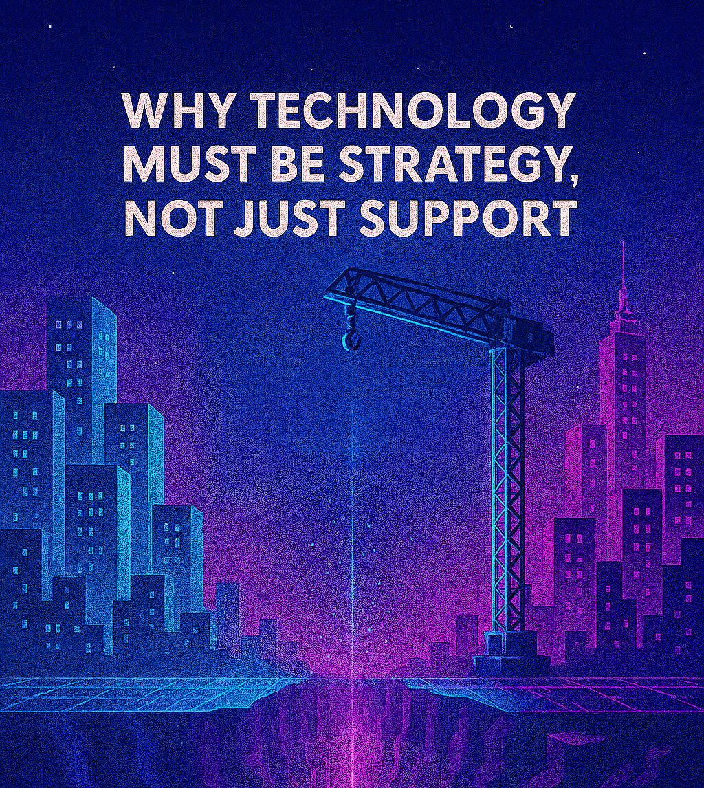 Across the Divide: Why Technology Must Be Strategy, Not Just Support