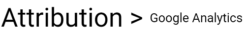 Attribution is much more than Google Analytics 4