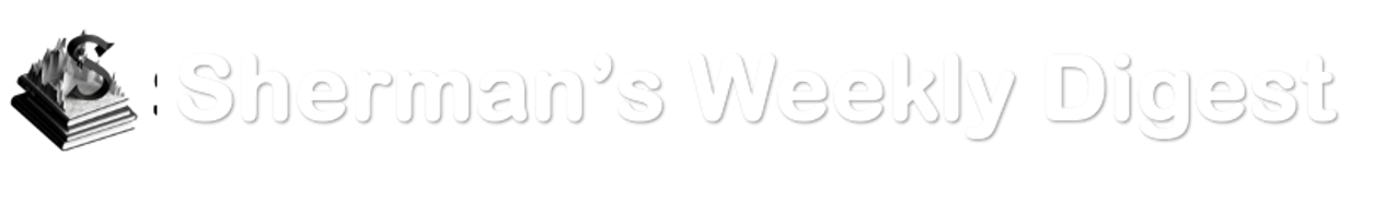 Sherman's Weekly Digest