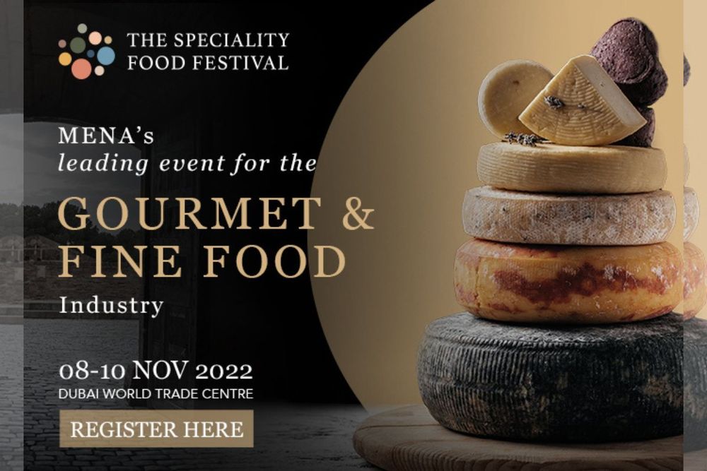 Register now for The Speciality Food Festival 2022 - MENA's Leading event for the Gourmet & Fine Food Industry