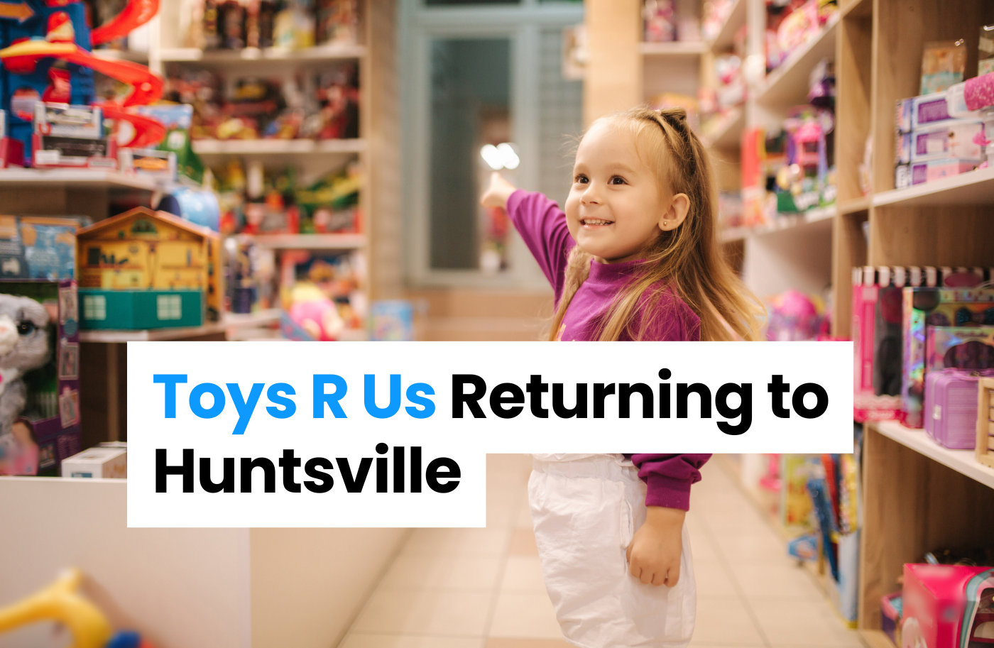 Toys R Us Returns to Huntsville With 5,528-Square-Foot Store