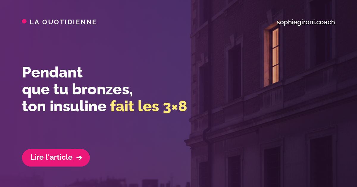 Pendant que tu bronzes, ton insuline fait les 3×8
