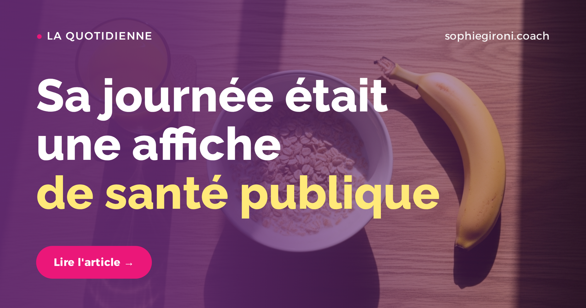 Sa journée était une affiche de santé publique