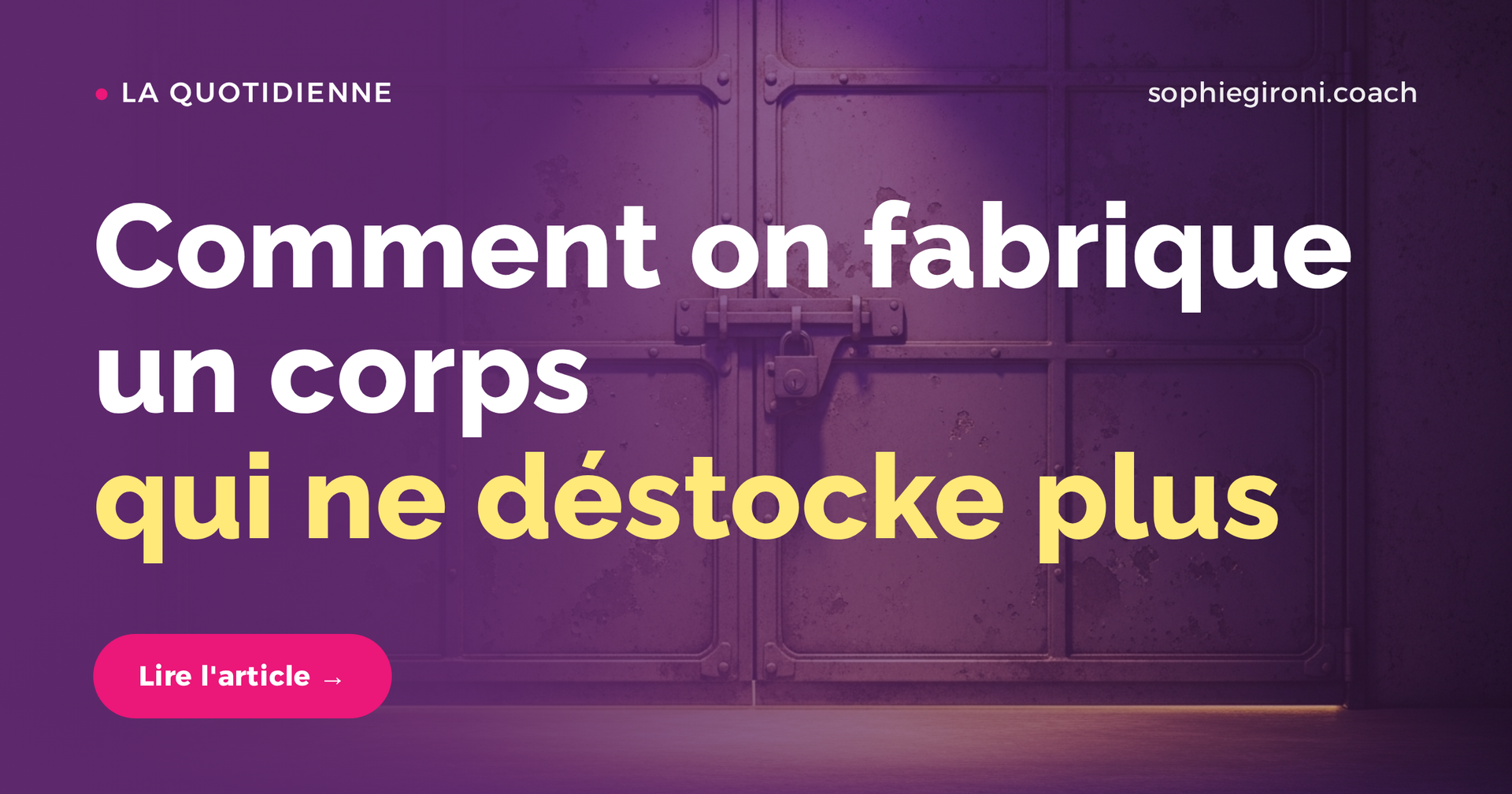 Comment on fabrique un corps qui ne déstocke plus