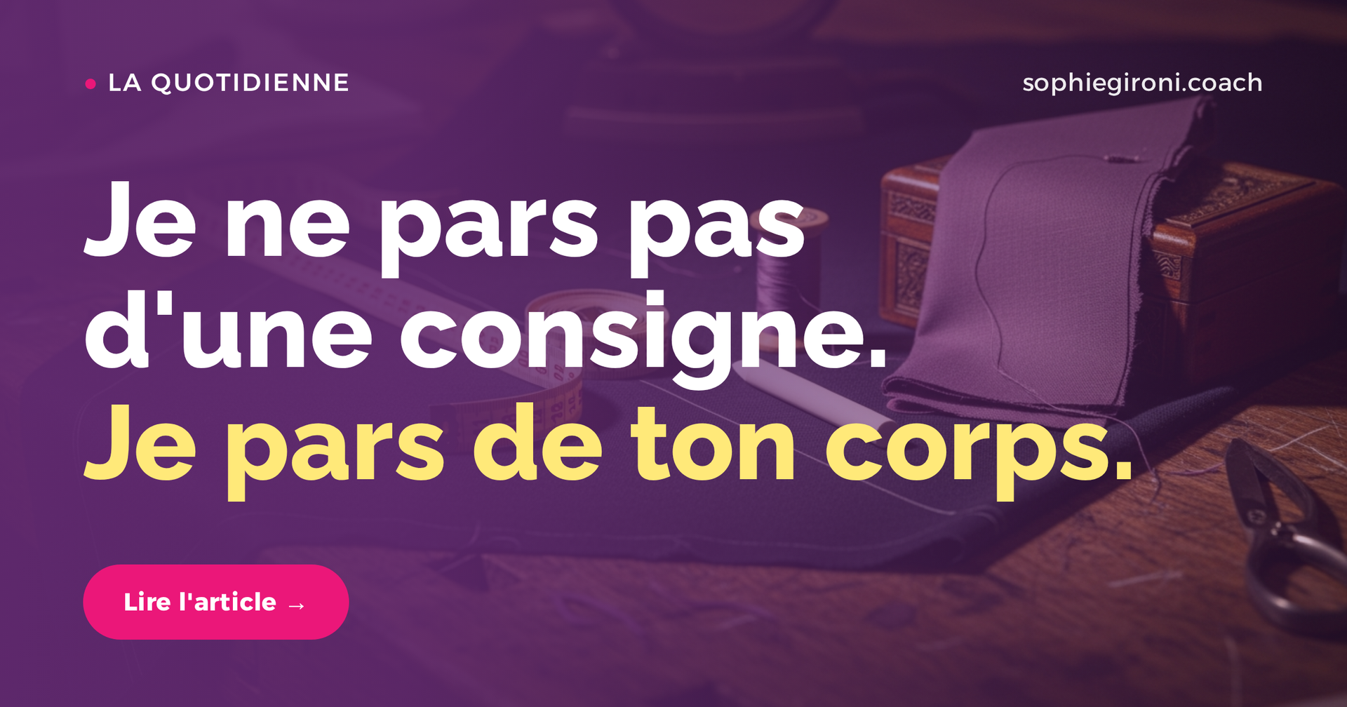 Je ne pars pas d'une recommandation. Je pars de ton corps.