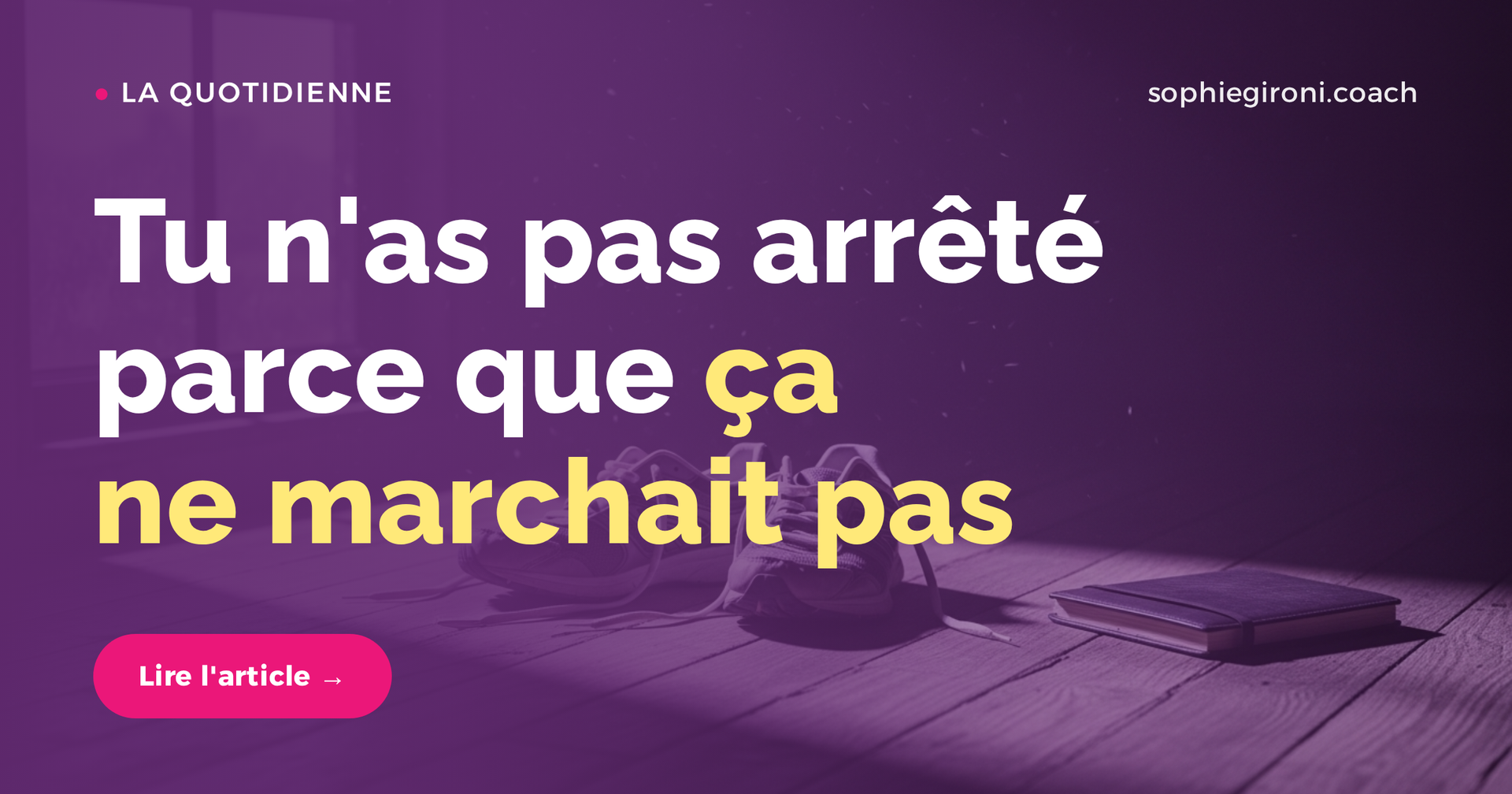Tu n'as jamais arrêté parce que ça ne marchait pas