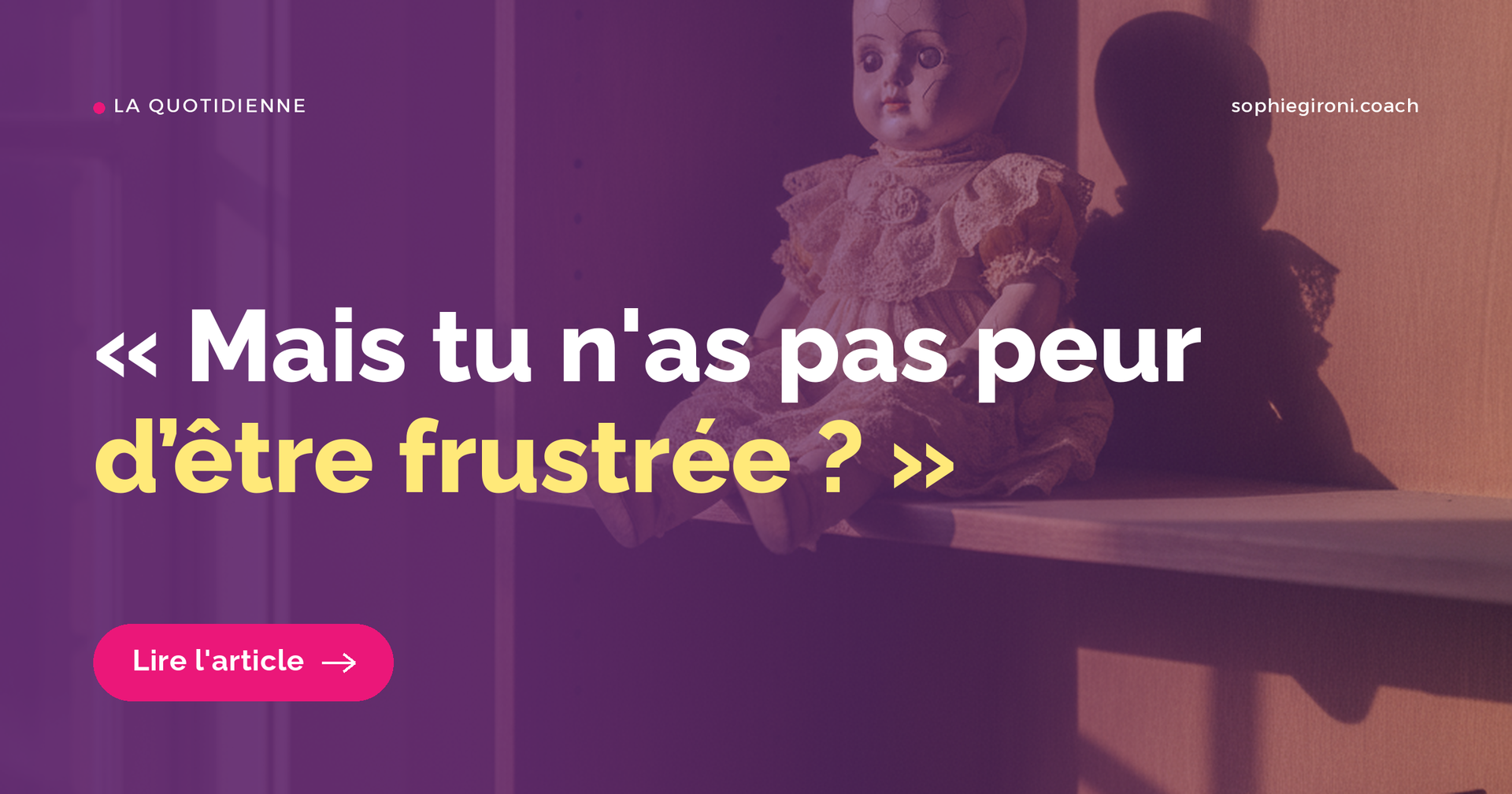 « Mais tu n'as pas peur d'être frustrée ? »