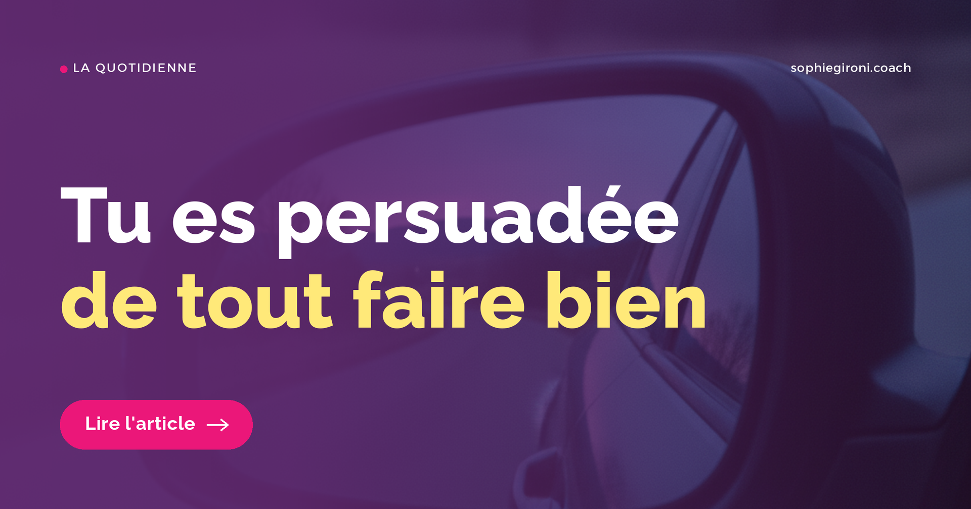Tu es persuadée de tout faire bien