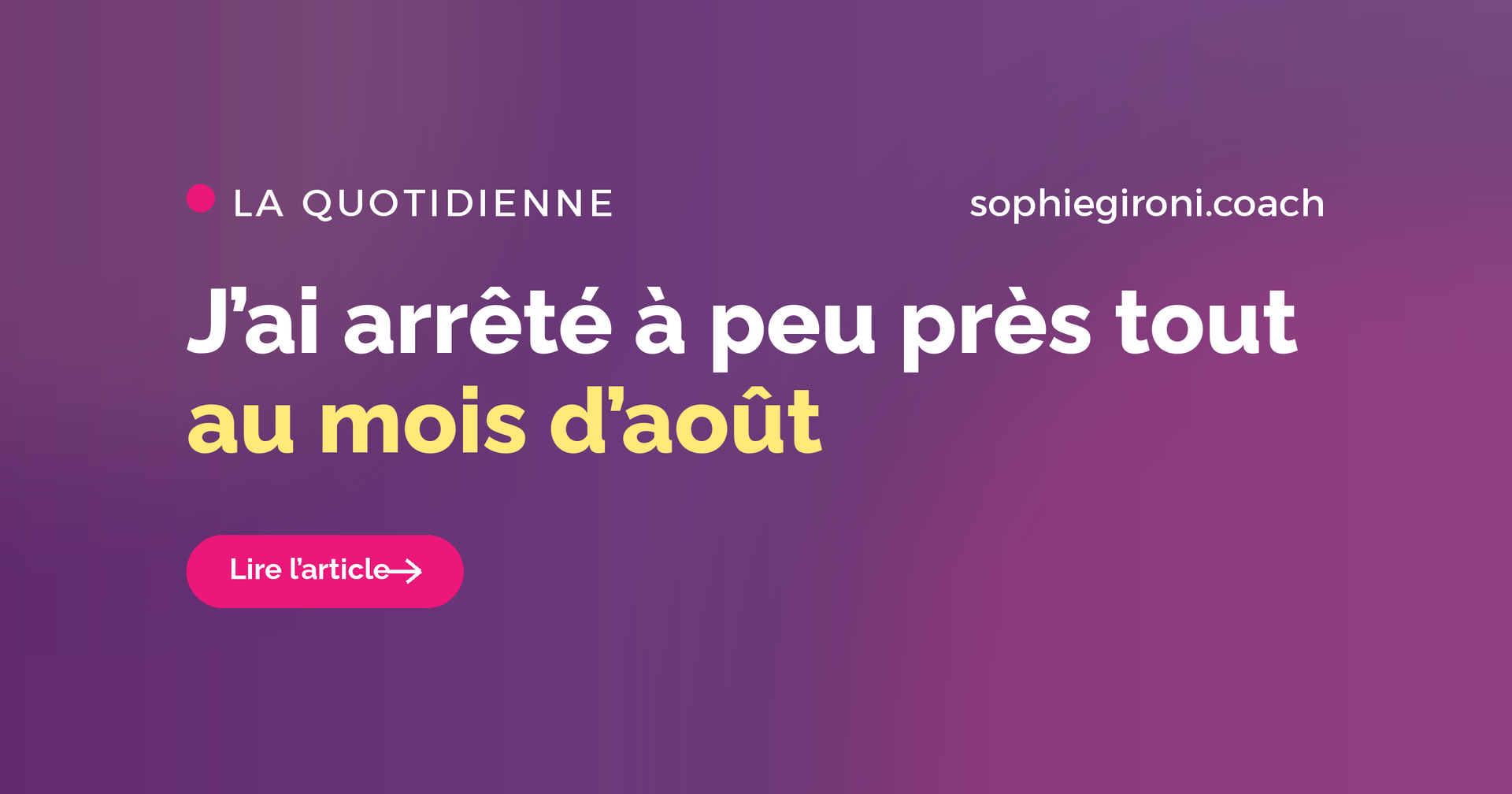 J'ai arrêté à peu près tout au mois d'août