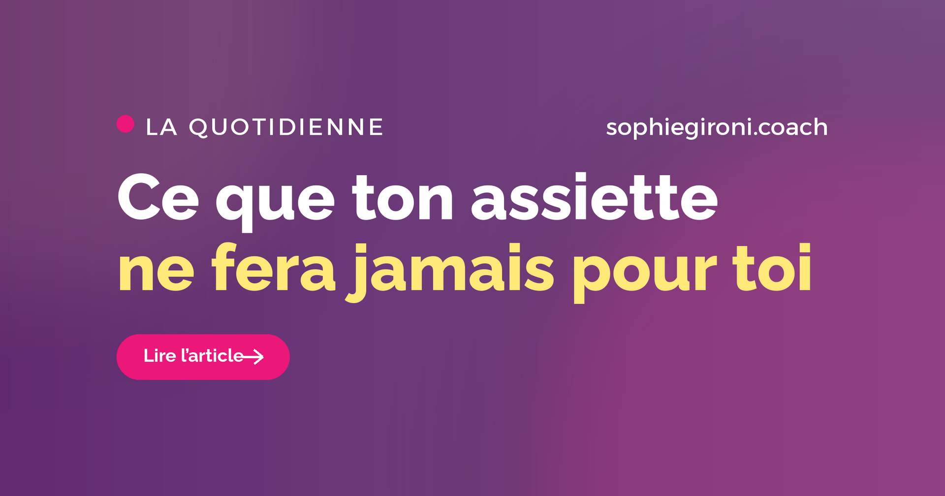 La seule chose que ton assiette ne fera pas pour toi