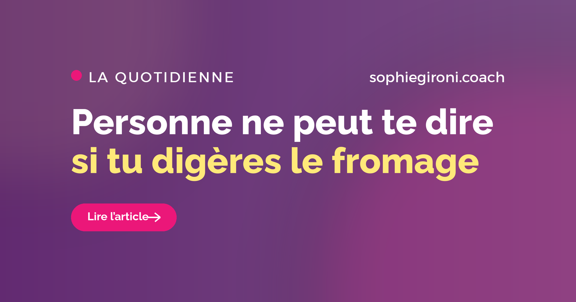 Personne ne peut te dire si tu digères le fromage