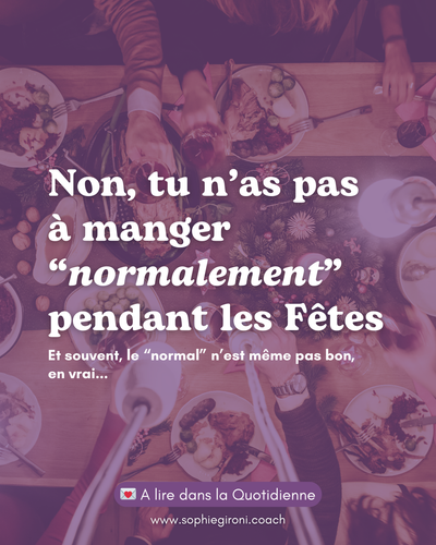 Non, tu n'as pas à manger "normalement" pendant les fêtes
