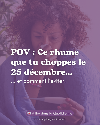 Ce rhume que tu choppes pile le 25 décembre...