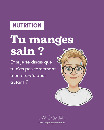 Tu peux bien manger et être mal nourrie