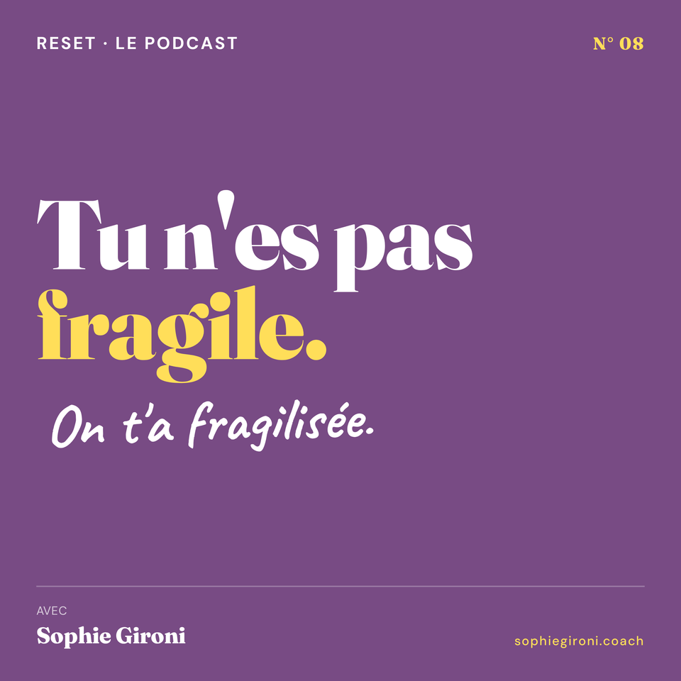 RESET épisode 08 — Tu n'es pas fragile. On t'a fragilisée.