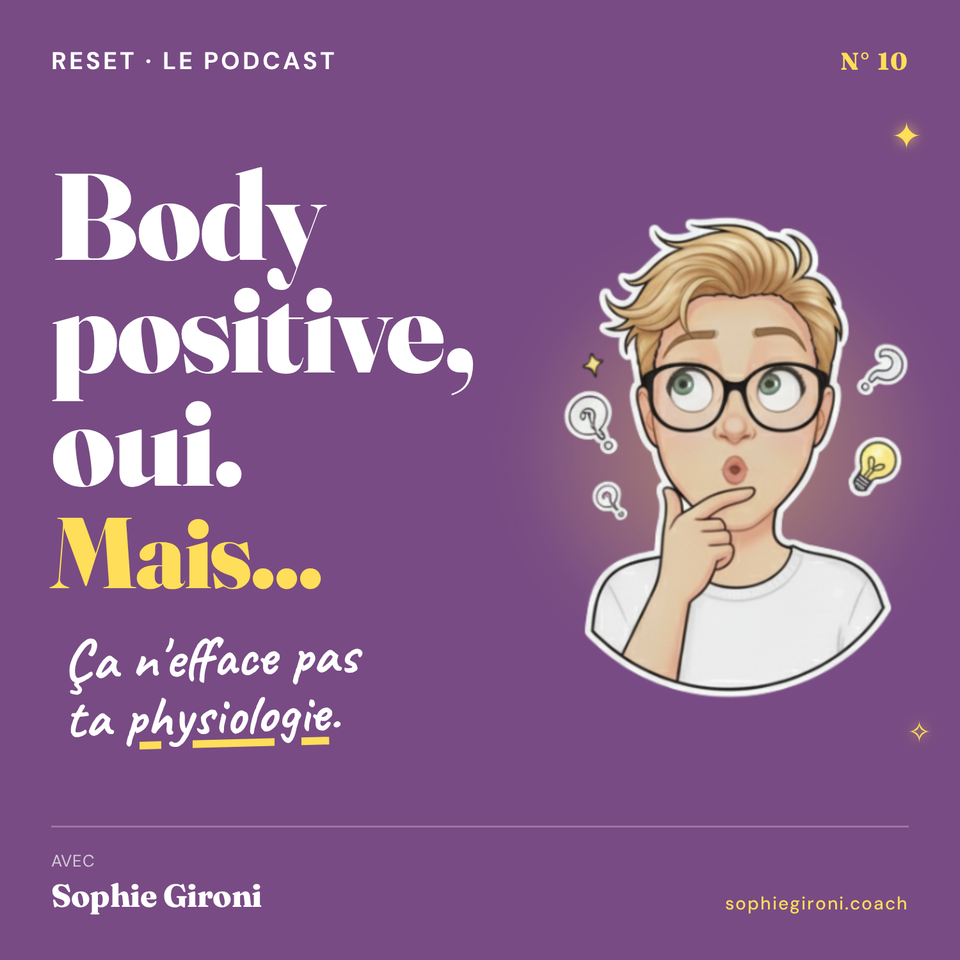 Body positive, oui. Mais ça n'efface pas ta physiologie. | RESET. 10