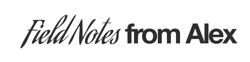 Field Notes from Alex