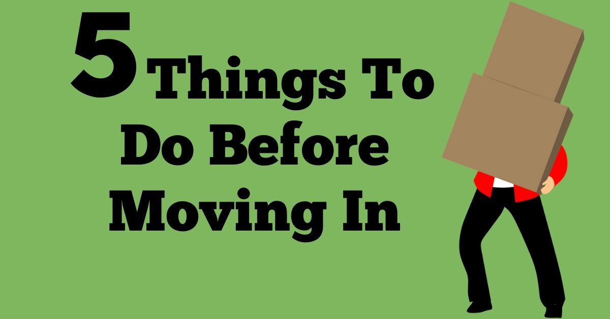 Do These 5 Things Before You Move In