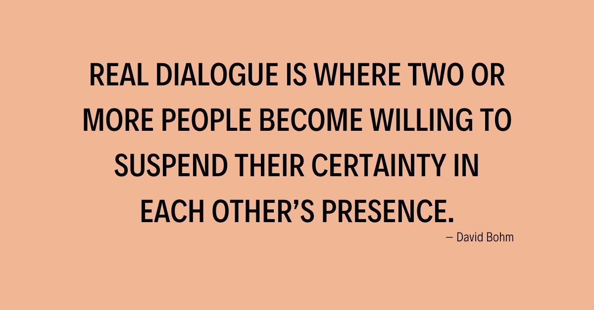 Participate in More Dialogue and Less Monologue