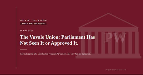 Parliamentary Watch: The Vuvale Union and the Parliament That Has not Seen It