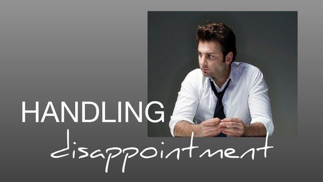 Reader Question: How do you deal with disappointment?