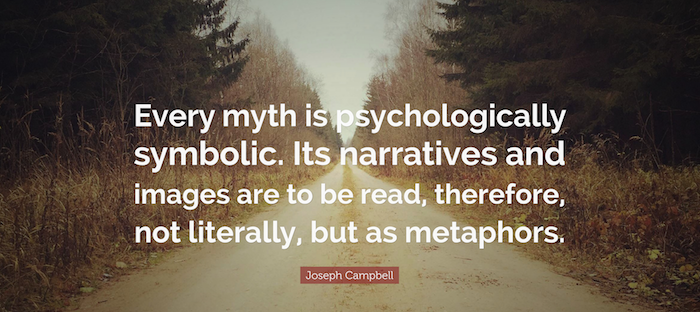 Joseph Campbell: “Every myth is psychologically symbolic”