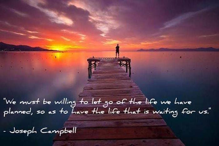 Joseph Campbell: “We must be willing to get rid of the life we’ve planned”