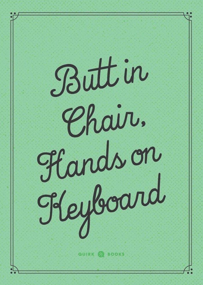 Writing Mantra: “Writing equals butt on chair”