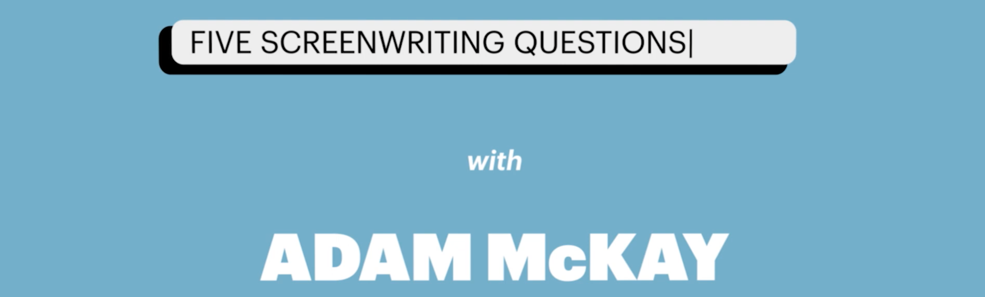 Video: 5 Screenwriting Questions with Adam McKay