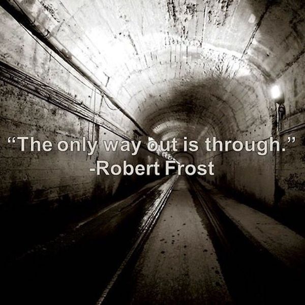 “The only way out is through”