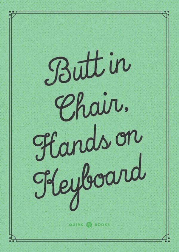 Writing Mantra: “Writing equals butt on chair”